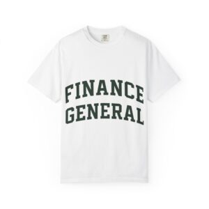 Finance General Unisex Garment-Dyed T-Shirt, Casual Tee for Finance Lovers, Unique Graphic Shirt, Stylish Everyday Wear, Gift for Graduates